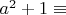 $a^2+1\equiv$