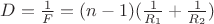 $D=\frac {1}{F}=(n-1)(\frac {1}{R_1}+\frac {1}{R_2})$