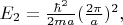 $E_2=\frac{\hbar^2}{2ma}(\frac{2\pi}{a})^2 ,$