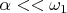 $\alpha << \omega_1$