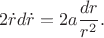 $$2\dot rd\dot r=2a\frac{dr}{r^2}.$$