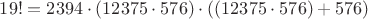 $19! = 2394 \cdot (12375 \cdot 576) \cdot ((12375 \cdot 576) + 576)$