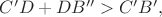 $C'D + DB'' > C'B',$