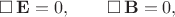 $$
\square \, \mathbf E = 0, \qquad \square \, \mathbf B = 0,
$$