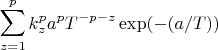 $$\sum_{z=1}^p k_{z}^p a^p T^{-p-z} \exp(-(a/T))$