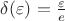 $\delta(\varepsilon) = \frac{\varepsilon}{e}$