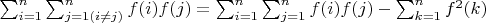 $\sum_{i=1}^n \sum_{j=1( i \not=  j)}^n {f(i)f(j)}=\sum_{i=1}^n \sum_{j=1}^n {f(i)f(j)}-\sum_{k=1}^n {f^2(k)}$