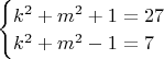 $\begin{cases}k^2+m^2+1=27  \\ k^2+m^2-1=7 \end{cases}$