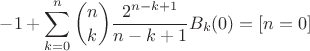 $$ -1 + \sum_{k=0}^n \binom{n}{k} \frac{2^{n-k+1}}{n-k+1}B_{k}(0) = [n=0] $$