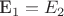 {E_1} =  {E_2}