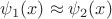 $\psi_1(x)\approx\psi_2(x)$