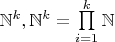 $\mathbb N^k, \mathbb N^k=\prod\limits_{i=1}^{k} \mathbb N $