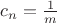 $c_n=\frac{1}{m}$