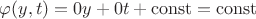 $\varphi(y,t) = 0y + 0t + \operatorname{const} = \operatorname{const}$