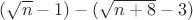 $(\sqrt n - 1)-(\sqrt{n+8}-3)$ $(\sqrt n - 1)-(\sqrt{n+8}-3)$