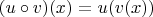 $(u\circ v)(x) = u(v(x))$