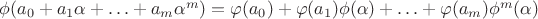 $\phi(a_0+a_1\alpha +\ldots +a_m\alpha^m)=\varphi(a_0)+\varphi(a_1)\phi (\alpha )+\ldots +\varphi (a_m)\phi^m(\alpha )$