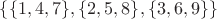 $\{\{1, 4, 7\}, \{2, 5, 8\}, \{3, 6, 9\}\}$