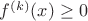$f^{(k)}(x)\ge0$
