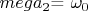 $ \оmega_2 $= &\omega_0$