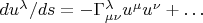$du^\lambda/ds=-\Gamma^\lambda_{\mu\nu}u^\mu u^\nu+\ldots$