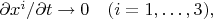 $\partial x^i/\partial t\to 0\quad(i=1,\ldots,3),$