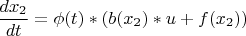 $$ \frac {dx_2} {dt} = \phi(t)*(b(x_2)*u+f(x_2)) $$