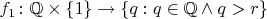$f_1\colon\mathbb Q\times\{1\}\to\{q:q\in\mathbb Q\wedge q>r\}$