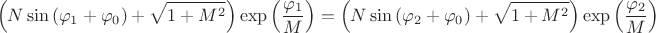 $$\[\left( N\sin \left( {{\varphi }_{1}}+{{\varphi }_{0}} \right)+\sqrt{1+{{M}^{2}}} \right)\exp \left( \frac{{{\varphi }_{1}}}{M} \right)=\left( N\sin \left( {{\varphi }_{2}}+{{\varphi }_{0}} \right)+\sqrt{1+{{M}^{2}}} \right)\exp \left( \frac{{{\varphi }_{2}}}{M} \right)\]$$