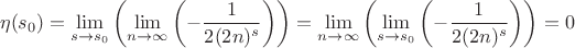 $$
\eta (s_0)=\lim_{s\to s_0}  \left(\lim_{n\to \infty }  \left(-\frac{1}{2 (2 n)^s} \right)\right)=\lim_{n\to \infty}  \left(\lim_{s\to s_0}  \left(-\frac{1}{2 (2 n)^s} \right)\right)=0
$$