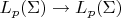 $L_p(\Sigma)\rightarrow L_p(\Sigma)$
