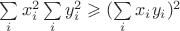 $\sum\limits_{i} x_i^2 \sum\limits_{i} y_i^2 \geqslant (\sum\limits_{i} x_i y_i)^2$