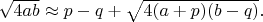 $\sqrt{4ab} \approx p-q+\sqrt{4(a+p)(b-q)}.$