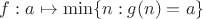 $f : a \mapsto \min \{ n : g(n) = a \}$
