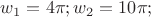 $w_1=4\pi; w_2=10\pi;$