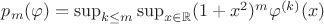 $p_m(\varphi) = \sup_{k \leq m}\sup_{x \in \mathbb{R}}(1 + x^2)^m\varphi^{(k)}(x)$