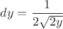 $dy=\dfrac{1}{2\sqrt{2y}}$