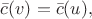 $\bar c(v)=\bar c(u),$