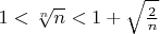 $1<\sqrt[n]n<1+\sqrt{\frac{2}{n}}$