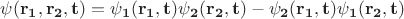 $\psi(\bf{r}_1, \bf{r}_2, t) = \psi_1(\bf{r}_1, t)\psi_2(\bf{r}_2, t) - \psi_2(\bf{r}_1, t)\psi_1(\bf{r}_2, t)$