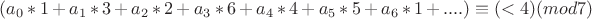 $ (a_0*1 + a_1*3 + a_2*2 + a_3*6 + a_4*4 + a_5*5 + a_6*1 +.... ) \equiv (< 4)(mod 7) $