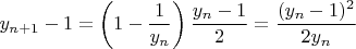 $$y_{n+1}-1=\left(1-\frac{1}{y_n}\right)\frac{y_n-1}{2}=\frac{(y_n-1)^2}{2y_n}$$