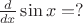 $\frac{d}{dx}\sin x=?$