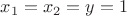 $x_1=x_2=y=1$