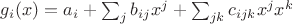 $g_i(x)=a_i+\sum_j b_{ij} x^j+\sum_{jk}c_{ijk} x^j x^k$ $g_i(x)=a_i+\sum_j b_{ij} x^j+\sum_{jk}c_{ijk} x^j x^k$