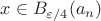 $x\in B_{\varepsilon/4}(a_n)$