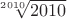 $\sqrt[2010]{2010}$