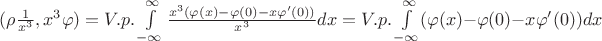 $(\rho \frac{1}{x^3},x^3\varphi)=V.p.\int\limits_{-\infty}^\infty \frac{x^3(\varphi(x) - \varphi(0) - x\varphi'(0))}{x^3} dx = V.p.\int\limits_{-\infty}^\infty (\varphi(x) - \varphi(0) - x\varphi'(0)) dx  $