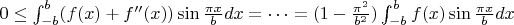 $0\leq\int_{-b}^b(f(x)+f''(x))\sin\frac{\pi x}{b}dx=\dots =(1-\frac{\pi^2}{b^2})\int_{-b}^bf(x)\sin\frac{\pi x}{b}dx$