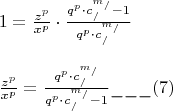 \[
\begin{array}{l}
 1 = \frac{{z^p }}{{x^p }} \cdot \frac{{q^p  \cdot c_/^{m_/ }  - 1}}{{q^p  \cdot c_/^{m_/ } }} \\ 
  \\ 
 \frac{{z^p }}{{x^p }} = \frac{{q^p  \cdot c_/^{m_/ } }}{{q^p  \cdot c_/^{m_/ }  - 1}}\_\_\_(7) \\ 
 \end{array}
\]